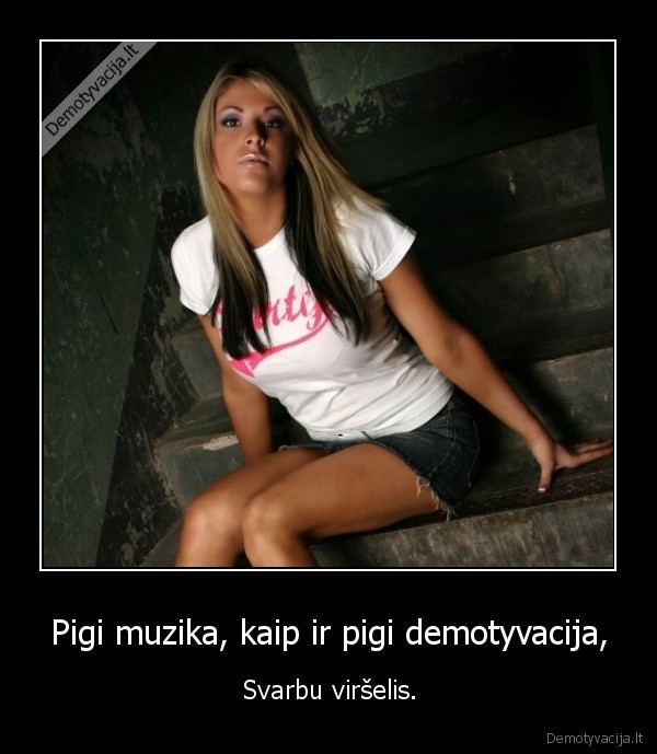 demotyvacija,boobs,pigu,muzika,virselis