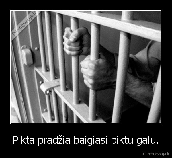 Pikta pradžia baigiasi piktu galu.