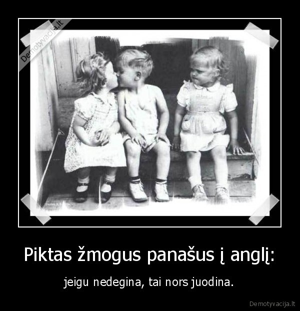 Piktas žmogus panašus į anglį: