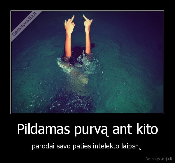 Pildamas purvą ant kito