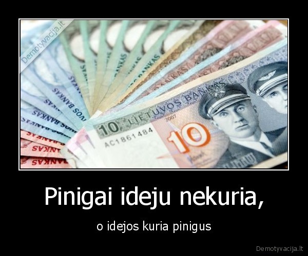 pinigai,idejos