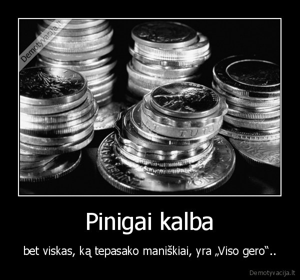 pinigai,pinigu, galia