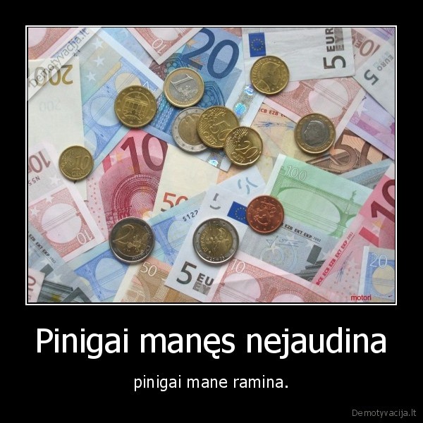 Pinigai manęs nejaudina