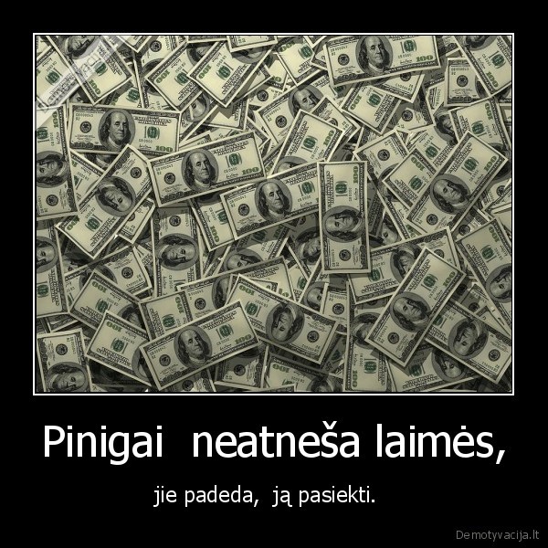 pinigai,laime,gyvenimas,pasiekti