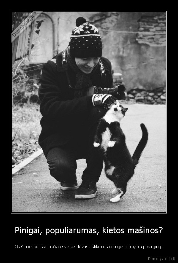 Pinigai, populiarumas, kietos mašinos?