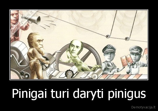 Pinigai turi daryti pinigus