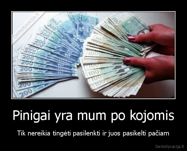 pinigai,tingejimas