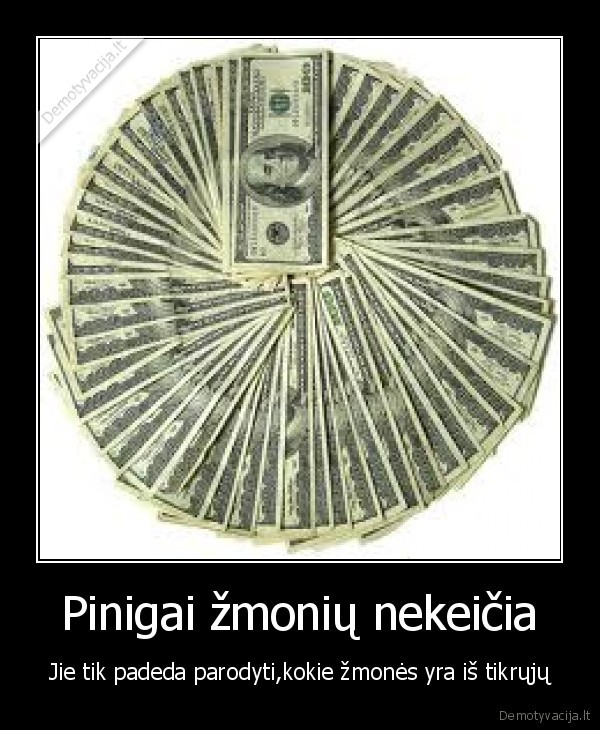 Pinigai žmonių nekeičia