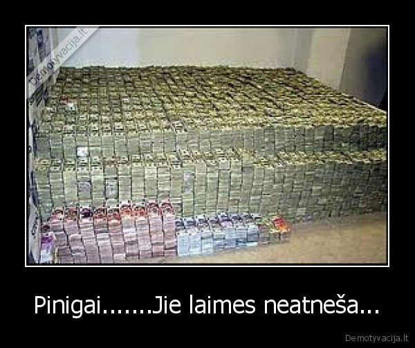 Pinigai.......Jie laimes neatneša...