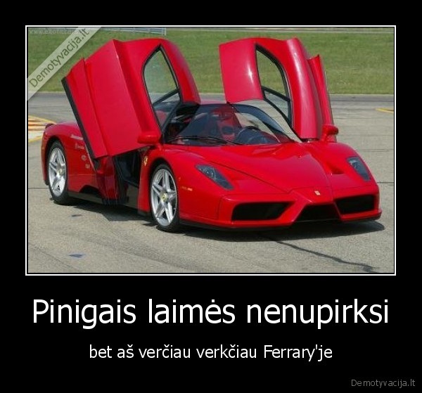 Pinigais laimės nenupirksi