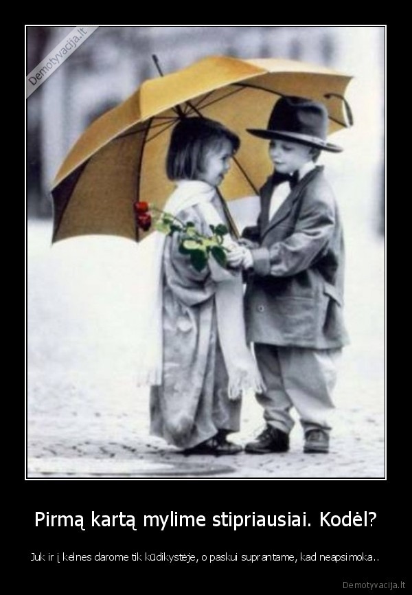 Pirmą kartą mylime stipriausiai. Kodėl?