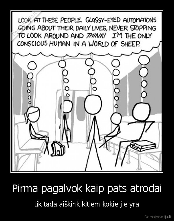 Pirma pagalvok kaip pats atrodai