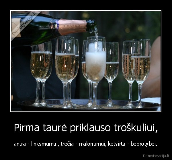 Pirma taurė priklauso troškuliui,