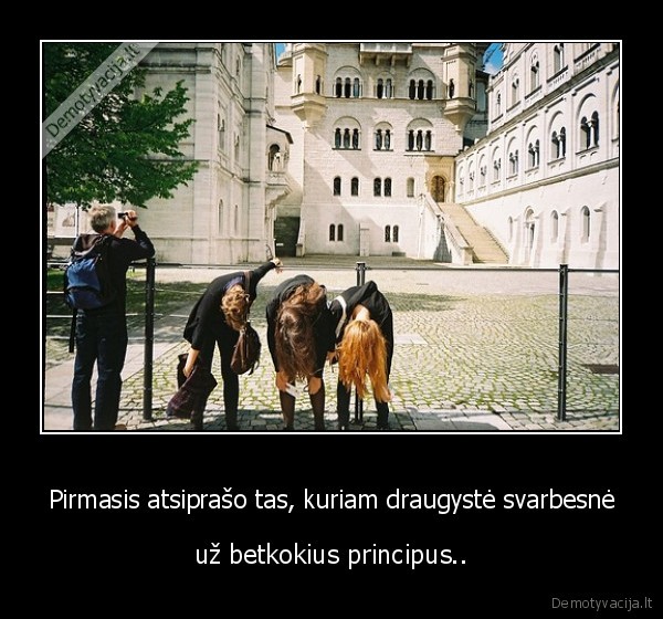 Pirmasis atsiprašo tas, kuriam draugystė svarbesnė