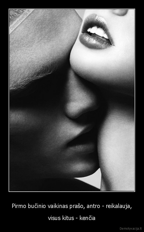 Pirmo bučinio vaikinas prašo, antro - reikalauja,