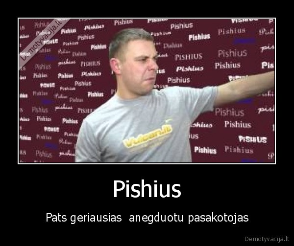 pats, pishius, anegduotu, pasakotojas