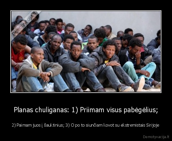 imigrantai,pabegeliai,geras, planas