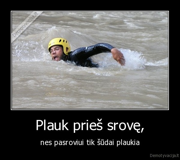 Plauk prieš srovę,