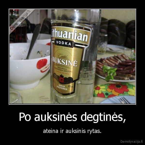 Po auksinės degtinės,