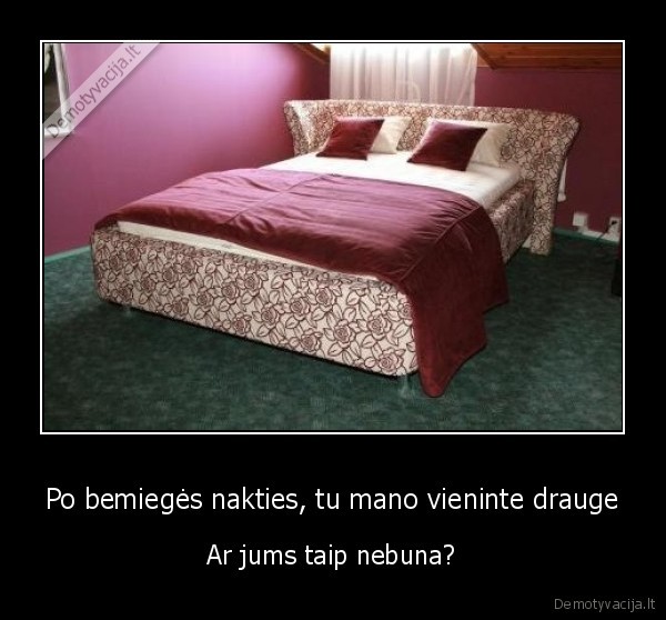 Po bemiegės nakties, tu mano vieninte drauge