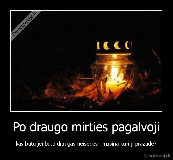 mirtis,masina,alkoholis,geras, draugas