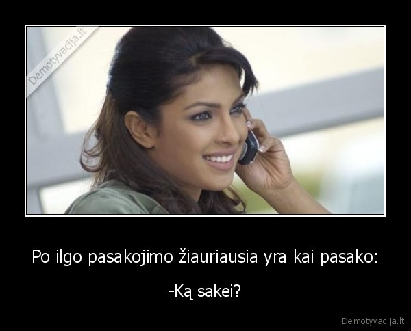 Po ilgo pasakojimo žiauriausia yra kai pasako: