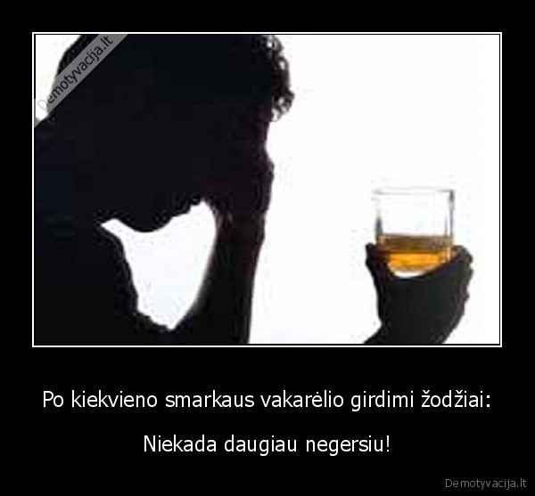 Po kiekvieno smarkaus vakarėlio girdimi žodžiai: