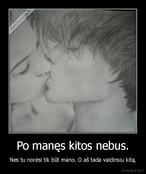 Po manęs kitos nebus.