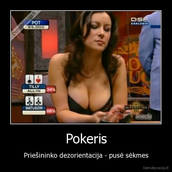 poker,pokeris,papai,boobs,mergina,dezorientac