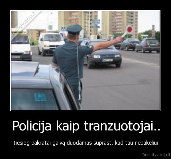 Policija kaip tranzuotojai..