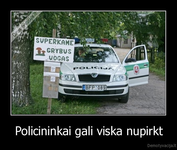 Policininkai gali viska nupirkt
