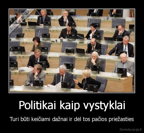 politika,vistyklai,kaita,daznai,priezastis,seimas,seimunai,keistis