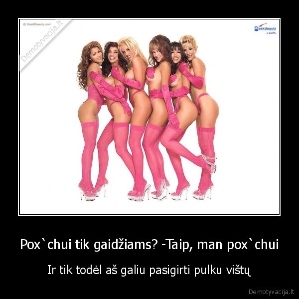 Pox`chui tik gaidžiams? -Taip, man pox`chui