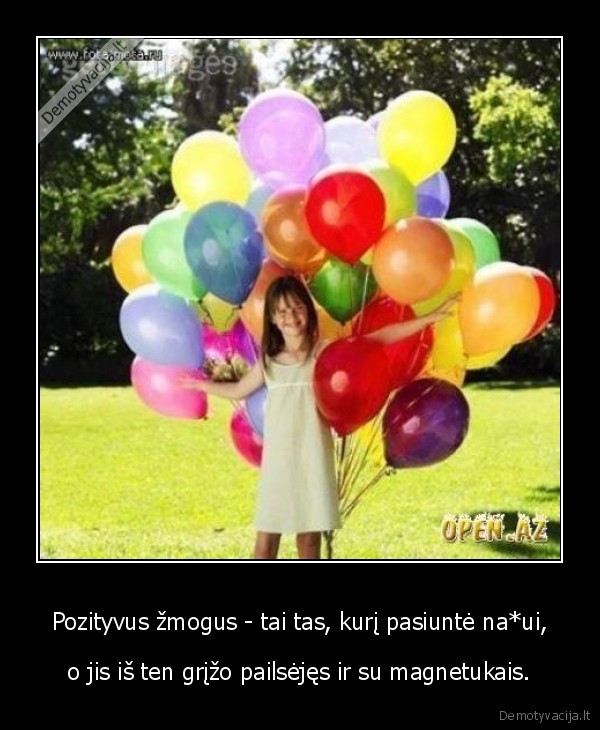 Pozityvus žmogus - tai tas, kurį pasiuntė na*ui,