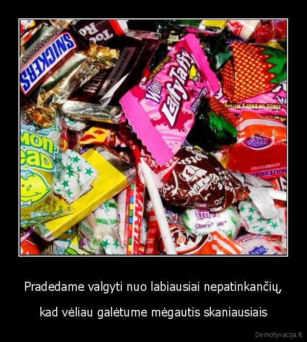 Pradedame valgyti nuo labiausiai nepatinkančių,