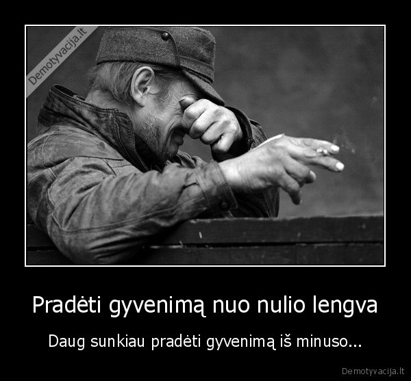 Pradėti gyvenimą nuo nulio lengva