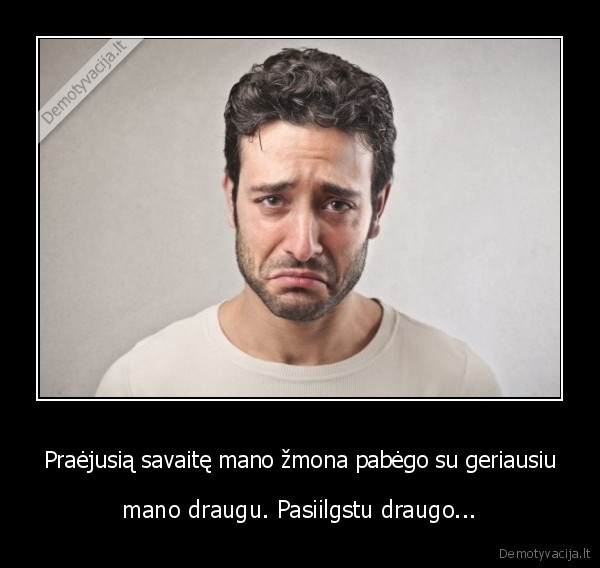 geriausi, draugai,neistikima, zmona