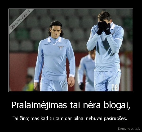 Pralaimėjimas tai nėra blogai,