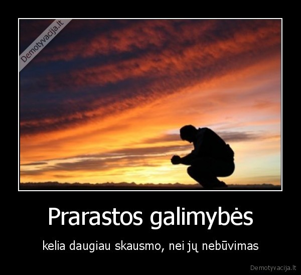 galimybes,skausmas, nebuti,prarasti,saulelydis,zmogus,tupeti,galvoti