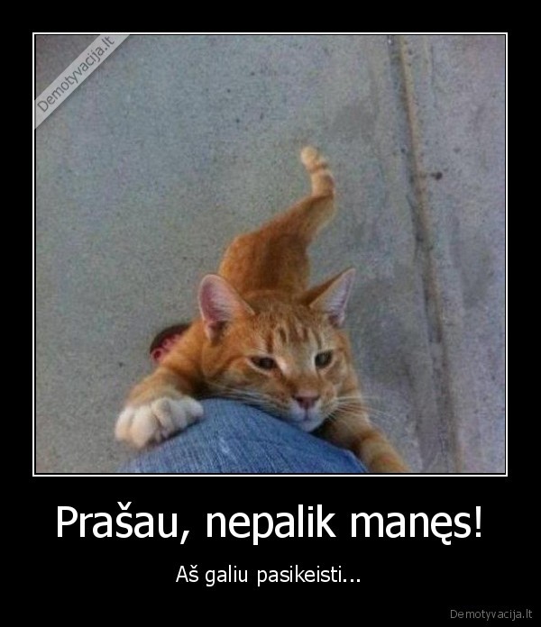 Prašau, nepalik manęs!