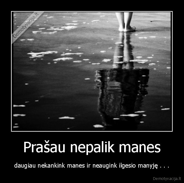 Prašau nepalik manes