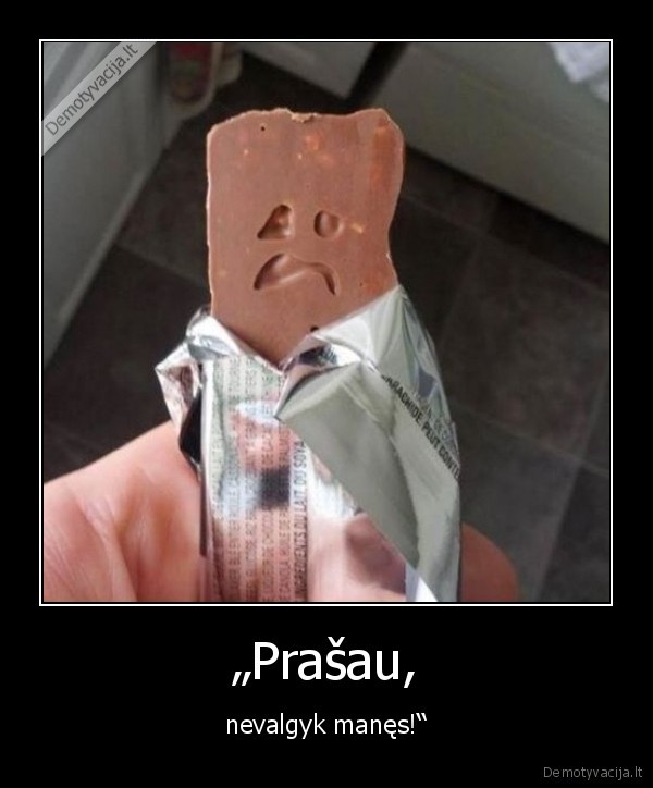 sokoladukas,nevalgyk, manes,liudnas