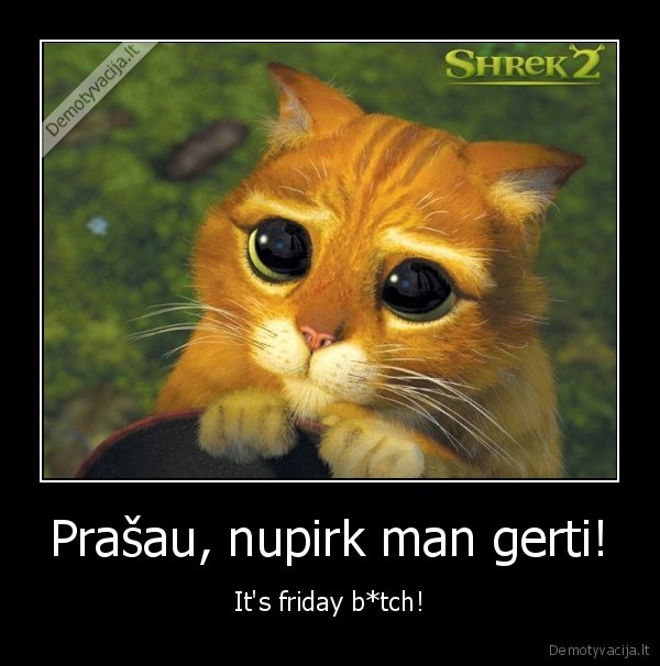 its, friday, btch,prasau,nupirk, man, gerti