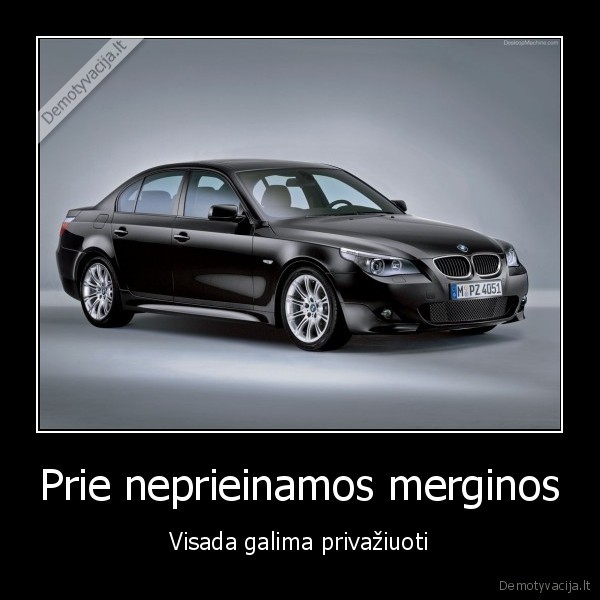 Prie neprieinamos merginos