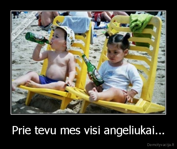 Prie tevu mes visi angeliukai...