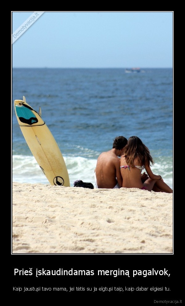 Prieš įskaudindamas merginą pagalvok,