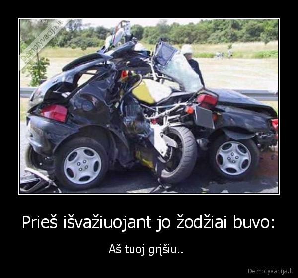 Prieš išvažiuojant jo žodžiai buvo: