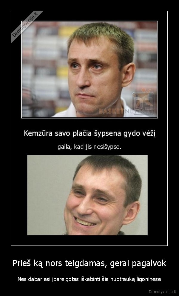 Prieš ką nors teigdamas, gerai pagalvok