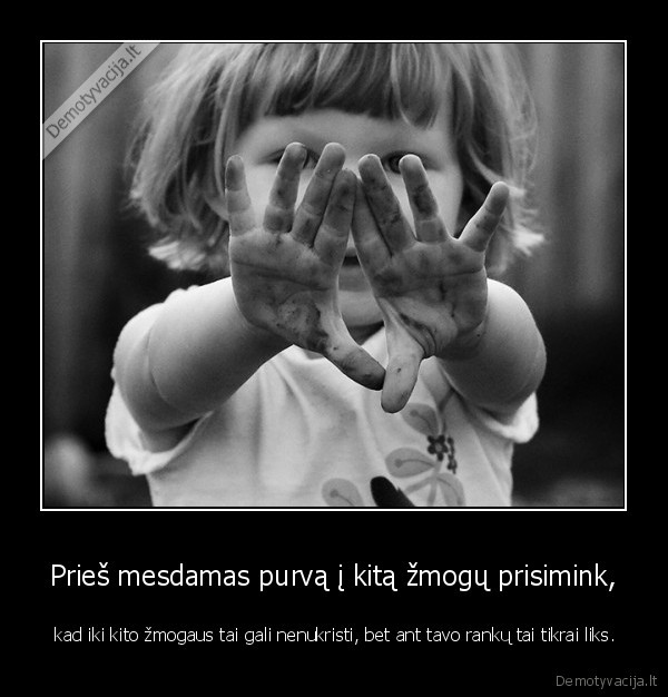 Prieš mesdamas purvą į kitą žmogų prisimink,