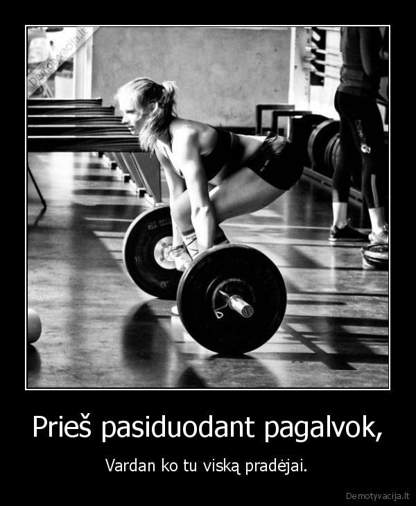 Prieš pasiduodant pagalvok,